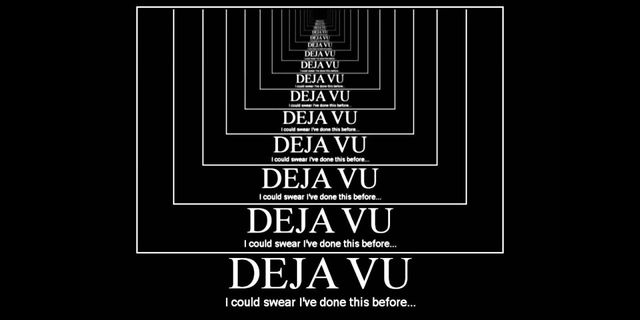 Deja Vu All Over Again