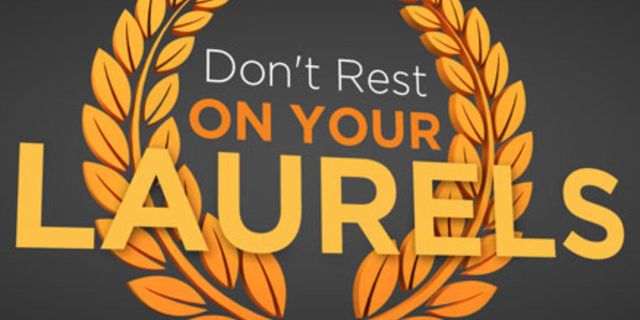 No Resting on Your Laurels