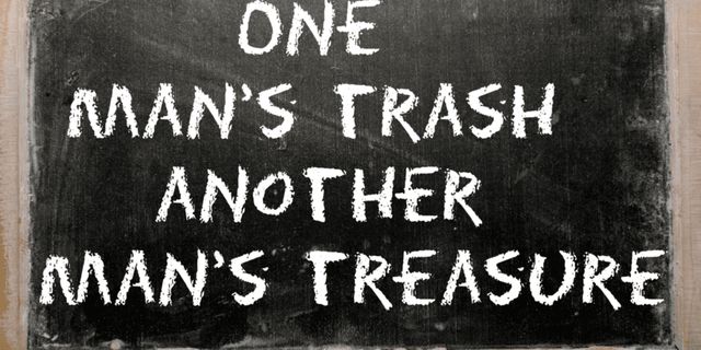 One man’s trash is another man’s treasure