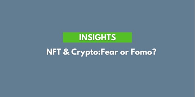 Insights – NFT & Crypto: Fear or Fomo?