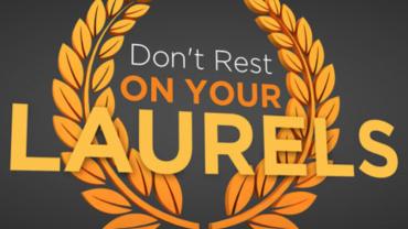 No Resting on Your Laurels