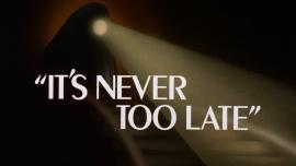 It’s Never Too Late